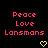 Pixelated text displays 'Peace Love Lansmans' in pink on black background with two yellow heart symbols below.