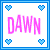 Two pixelated square display the name 'DAWN' in contrasting colors with heart symbols at each corner