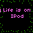 Pixelated text 'Life is on iPod' in pink on black background with green dots, repeated in two with slight horizontal offset