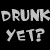 Black background with white pixelated text reading DRUNK YET? repeated twice, a horizontal bar below the text, and two mirrored 'YET' words at the bottom.
