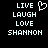 Black background with white pixelated text 'LIVE', 'LAUGH', 'LOVE', 'SHANNON' arranged vertically on left and right sides, a heart symbol above the top-left text.