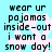 Pixelated text on a light blue background with white snowflake patterns, repeating the phrase "wear ur pajamas inside-out i want a snow day!" in four identical sections.