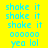 A static image with yellow background, blue text repeating 'shake it', and green horizontal bars over some