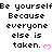Pixelated text repeats "Be yourself Because everyone else is taken." with pink heart symbols on a white background.