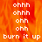 Animated orange and red flame background with white text repeating 'ohhh', 'ohh', and 'burn it up' in pixelated font.
