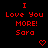 Red pixelated text on black background reads "I Love You MORE! Sara" with heart and arrow symbols, repeated in a pattern