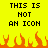 Yellow background with black pixelated text reading "THIS IS NOT AN ICON" and orange flame shapes at the bottom.