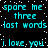 Cyan pixelated text repeats 'spare me three last words' and 'i love you' on a black background with scattered white dots.