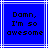 Blue background with white lines and black pixelated text reading "Damn, I'm so awesome" in three centered lines