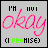 Six identical gray square display pink cursive 'okay', black text 'I'M NOT', and green pixelated '(I PROMISE)' with subtle animation changes in the top-right corner