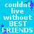 Pixelated text on a bright blue background reads 'couldn't live without BEST FRIENDS' with partial pixelation and small blue square accents.