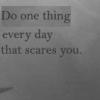 A grayscale static image displays the text "Do one thing every day that scares you." in a serif font against a light background.