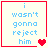 Four identical display blue text 'i wasn't gonna reject him' with red heart symbols changing across frames