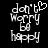 Pixelated text 'don't worry be happy' with a heart symbol above 'don't' on a black background, displayed in two side-by-side frames.