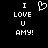 Pixelated white text and heart symbol on black background, with 'I LOVE U AMY!' displayed in four lines.
