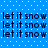 Blue background with white dots and repeated dark blue text 'let it snow' in a pattern