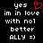 Black background with white pixelated text reading 'yes im in love with nol better ALLY =)' and a red heart symbol above the first 'yes'.