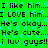 Green background with repeating light blue circular patterns and black text reading "I like him... I love him. He's okay. He's cute. i luv guys!!" in a pixelated font.
