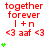 Red text "together forever" and "l + n" with "<3 aaf <3" below, green plus signs animate vertically on the left side of the