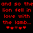 Red pixelated text repeats 'and so the lion fell in love with the lamb...' on black background, followed by heart symbols.