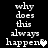 Pixelated text 'why does this always happen?' with a heart symbol, displayed in two side-by-side on black background