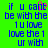 Green background with blue pixelated text reading 'if u can be with the 1u love love the 1 ur with' and a pink 'be' in the top-left corner.
