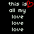 Pixelated text reads 'this is all my love' repeated four times on a black background, with the word 'is' replaced by a red heart symbol in one instance.