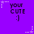 Purple background with repeated 'your CUTE :)' text and alternating star-and-dot patterns in white and light purple.
