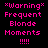 six displays the phrase "*Warning* Frequent Blonde Moments !!!!" in pink pixelated text on black backgrounds, with white rectangular overlays shifting across different lines