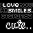 Animated sequence of text-based icons displaying 'love', 'smiles', and 'cute..' in white pixelated font on black background with cyan accents.