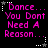 Pixelated text reads "Dance... You Dont Need A Reason..." in bright pink on black background with white star and dotted border elements.