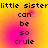 Pixelated text on a yellow-to-pink gradient background with four identical showing 'little sister can be so crule' in black block letters