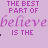 A static image with a light purple background displaying repeated text in varying shades of pink and purple, including "THE BEST PART OF" above "believe IS THE".