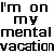 Pixelated text repeats 'I'm on my mental vacation' with green-highlighted letters cycling through positions.