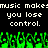 Pixelated text repeats 'music makes you lose control' above green waveform animation on black background.