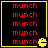 Four identical display red text "munch" repeated five times each, with a yellow Pac-Man icon in the bottom-right corner of each on black background