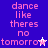 Pixelated text reads 'dance like theres no tomorrow' in pink on blue background with two star symbols, one white and one purple.