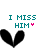 Two side-by-side pixelated text displays reading "I MISS HIM" with a heart symbol, each above a black broken heart shape.
