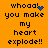 Orange background with black pixelated text reading "whoaa! you make my heart explode!!" and blue animated effects.