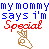 Pixelated text reads 'my mommy says i'm Special' in blue and red with a brown pixel-art hand gesture below.