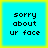 Four identical cyan squares with yellow borders display pixelated text reading 'sorry about ur face' in black lowercase letters.