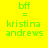 Four identical yellow backgrounds with green text reading 'bff = kristina andrews' where the name is split across two lines, each with a blue rectangular overlay on one line of text.