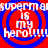 Red background with blue concentric circles and white text reading "superman is my hero!!!!!" repeated in a pattern