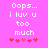 Pixelated text on pink background with red hearts, showing 'Oops... i luv u too much' in white font and heart symbols changing position.