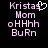 Pixelated text displays 'Kristas' with a heart symbol, followed by 'Mom', 'oHHhh', and 'BuRn' on black background.