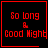 Four red pixelated text on black background with 'So long & Good Night' and two distinct symbols in bottom-right corners