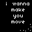 Pixelated text displays 'i wanna make you move' in white on black, with animated dot patterns shifting between frames.