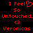 Red pixelated text on black background reads 'I Feel' with a heart symbol, followed by 'So', 'Untouched. Untouched.', '<3', and 'Veronicas'.