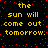 Yellow text on black background with red dots, repeating 'the sun will come out tomorrow.'