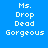 Blue background with white pixelated text reading Ms. Drop Dead Gorgeous arranged in a with highlighted